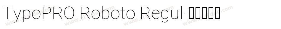TypoPRO Roboto Regul字体转换